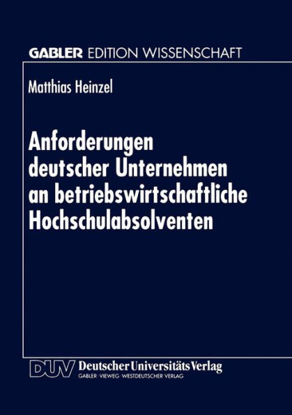 Anforderungen deutscher Unternehmen an betriebswirtschaftliche Hochschulabsolventen: Zur Marktorientierung von Hochschulen