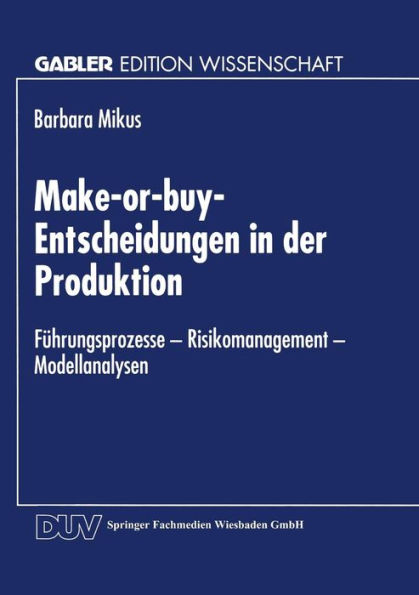 Make-or-buy-Entscheidungen in der Produktion: Führungsprozesse - Risikomanagement - Modellanalysen