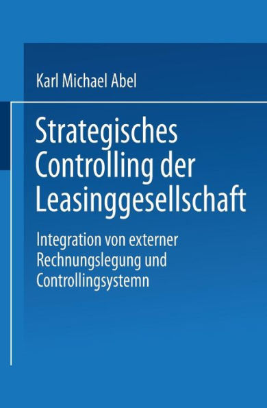 Strategisches Controlling der Leasinggesellschaft: Integration von externer Rechnungslegung und Controllingsystem