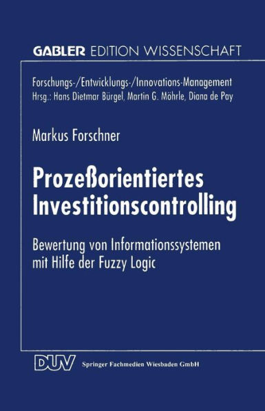 Prozeßorientiertes Investitionscontrolling: Bewertung von Informationssystemen mit Hilfe der Fuzzy Logic