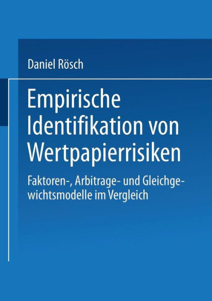 Empirische Identifikation von Wertpapierrisiken: Faktoren-, Arbitrage- und Gleichgewichtsmodelle im Vergleich