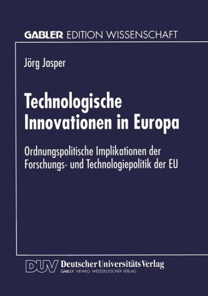Technologische Innovationen in Europa: Ordnungspolitische Implikationen der Forschungs- und Technologiepolitik der EU