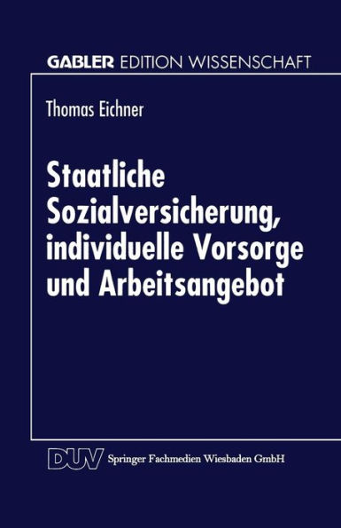 Staatliche Sozialversicherung, individuelle Vorsorge und Arbeitsangebot