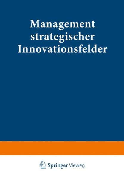 Management strategischer Innovationsfelder: Prozeßbasierte Integration markt- und technologieorientierter Instrumente