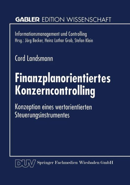 Finanzplanorientiertes Konzerncontrolling: Konzeption eines wertorientierten Steuerungsinstrumentes