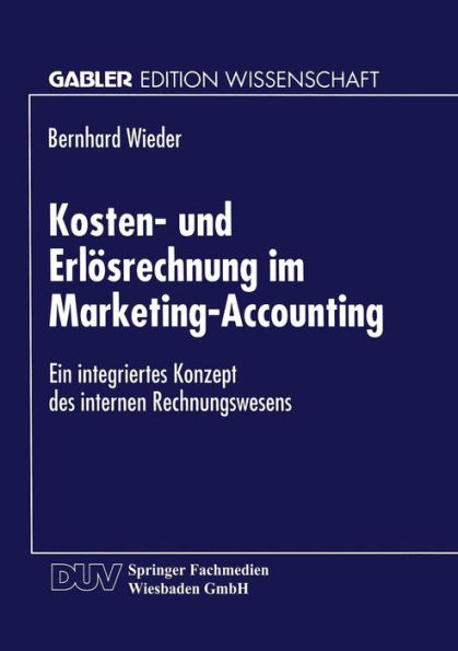 Kosten- und Erlösrechnung im Marketing-Accounting: Ein integriertes Konzept des internen Rechnungswesens