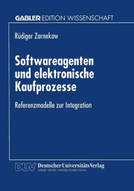 Title: Softwareagenten und elektronische Kaufprozesse: Referenzmodelle zur Integration, Author: Rüdiger Zarnekow