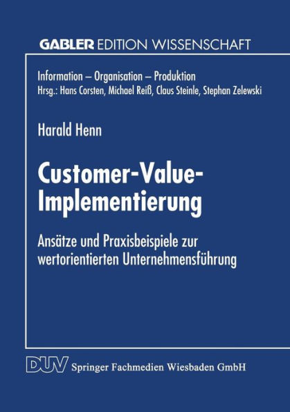 Customer-Value-Implementierung: Ansätze und Praxisbeispiele zur wertorientierten Unternehmensführung