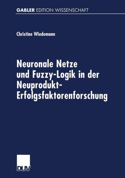 Neuronale Netze und Fuzzy-Logik in der Neuprodukt-Erfolgsfaktorenforschung