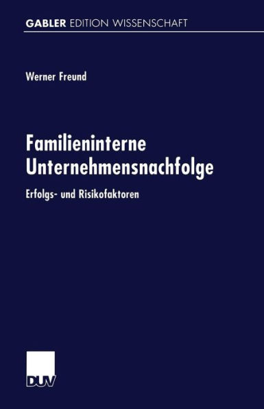 Familieninterne Unternehmensnachfolge: Erfolgs- und Risikofaktoren