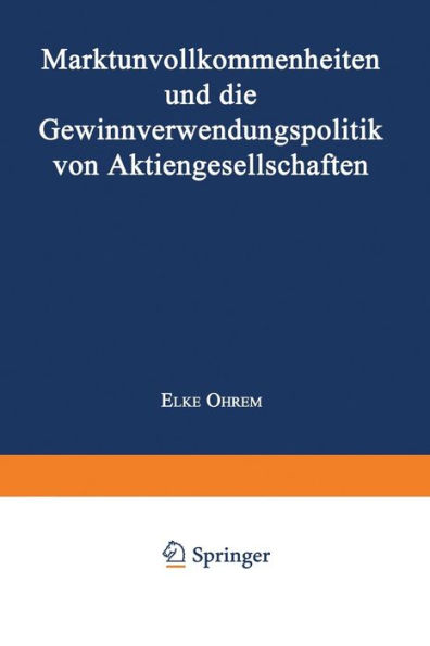 Marktunvollkommenheiten und die Gewinnverwendungspolitik von Aktiengesellschaften