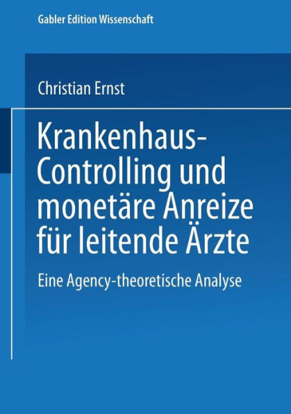 Krankenhaus-Controlling und monetäre Anreize für leitende Ärzte: Eine Agency-theoretische Analyse