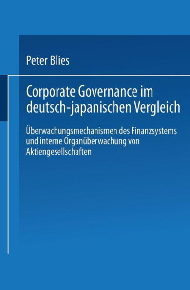 Corporate Governance im deutsch-japanischen Vergleich: Überwachungsmechanismen des Finanzsystems und interne Organüberwachung von Aktiengesellschaften