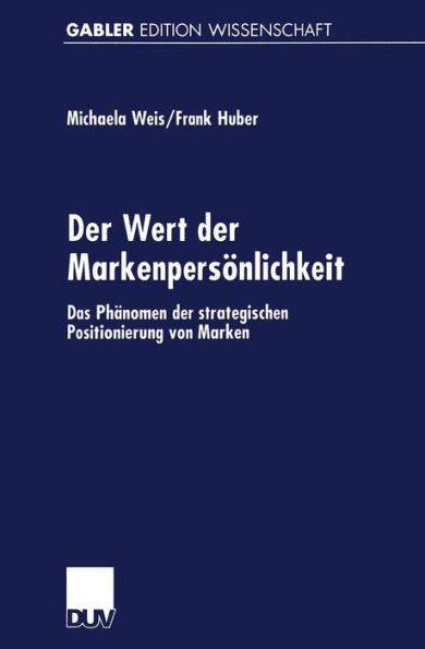 Der Wert der Markenpersönlichkeit: Das Phänomen der strategischen Positionierung von Marken