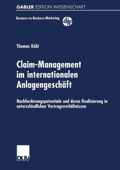 Claim-Management im internationalen Anlagengeschäft: Nachforderungspotentiale und deren Realisierung in unterschiedlichen Vertragsverhältnissen