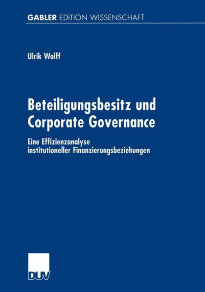 Beteiligungsbesitz und Corporate Governance: Eine Effizienzanalyse institutioneller Finanzierungsbeziehungen