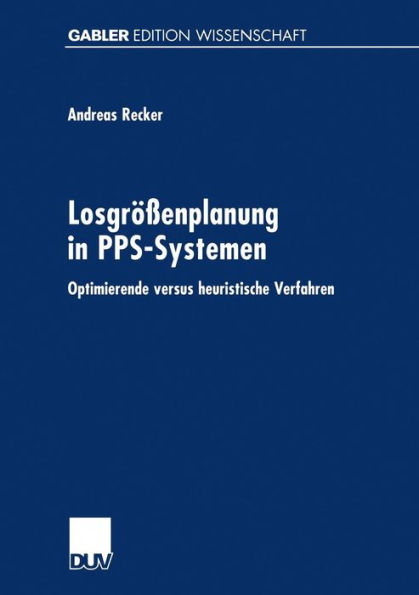 Losgrößenplanung in PPS-Systemen: Optimierende versus heuristische Verfahren