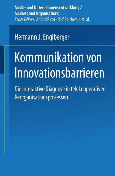 Kommunikation von Innovationsbarrieren: Eine interaktive Diagnose in telekooperativen Reorganisationsprozessen