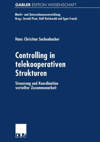Controlling in telekooperativen Strukturen: Steuerung und Koordination verteilter Zusammenarbeit