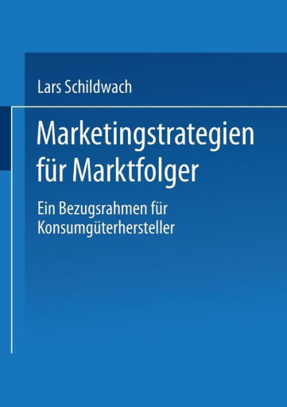 Marketingstrategien für Marktfolger: Ein Bezugsrahmen für Konsumgüterhersteller