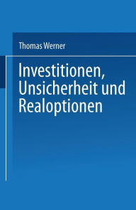 Title: Investitionen, Unsicherheit und Realoptionen, Author: Thomas Werner