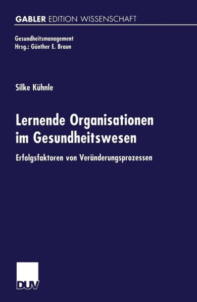 Lernende Organisationen im Gesundheitswesen: Erfolgsfaktoren von Veränderungsprozessen