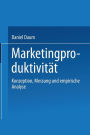 Marketingproduktivität: Konzeption, Messung und empirische Analyse