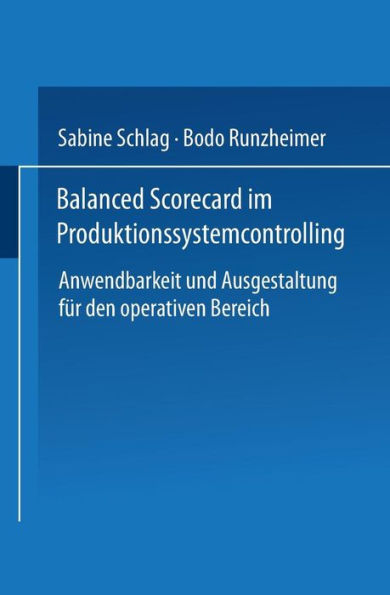 Balanced Scorecard im Produktionssystemcontrolling: Anwendbarkeit und Ausgestaltung für den operativen Bereich