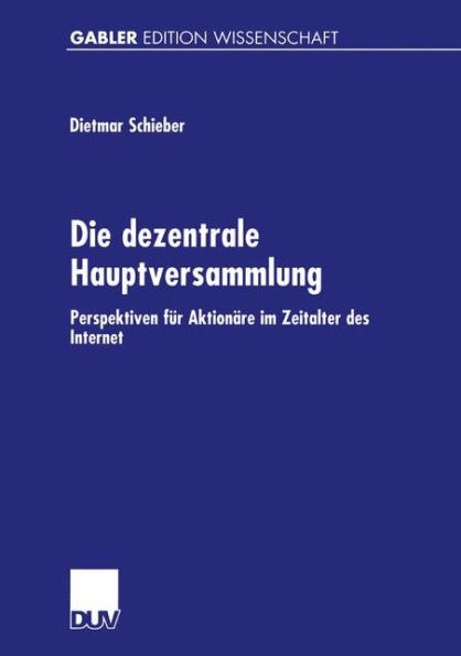 Die dezentrale Hauptversammlung: Perspektiven für Aktionäre im Zeitalter des Internet