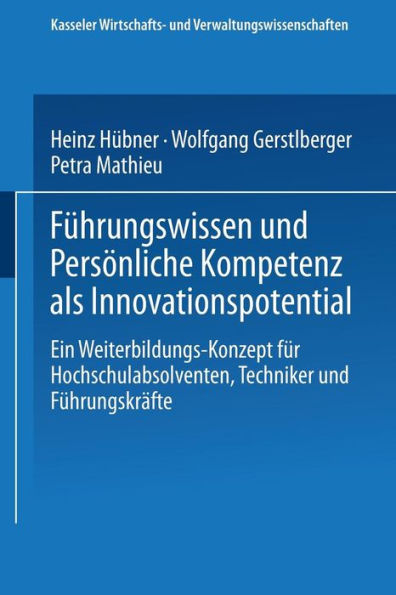 Führungswissen und Persönliche Kompetenz als Innovationspotential: Ein Weiterbildungs-Konzept für Hochschulabsolventen, Techniker und Führungskräfte