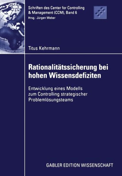 Rationalitätssicherung bei hohen Wissensdefiziten: Entwicklung eines Modells zum Controlling strategischer Problemlösungsteams