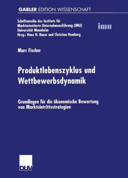 Produktlebenszyklus und Wettbewerbsdynamik: Grundlagen für die ökonomische Bewertung von Markteintrittsstrategien