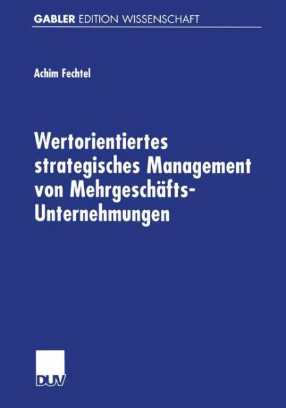 Wertorientiertes strategisches Management von Mehrgeschäfts-Unternehmungen