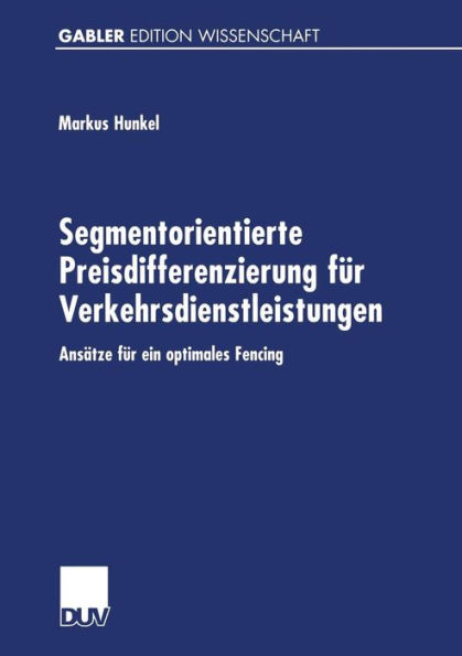 Segmentorientierte Preisdifferenzierung für Verkehrsdienstleistungen: Ansätze für ein optimales Fencing