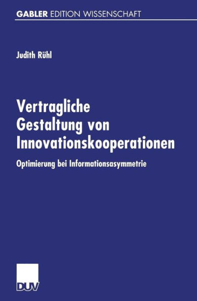 Vertragliche Gestaltung von Innovationskooperationen: Optimierung bei Informationsasymmetrie