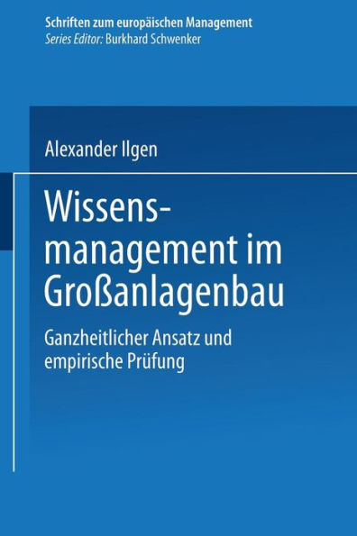 Wissensmanagement im Großanlagenbau: Ganzheitlicher Ansatz und empirische Prüfung