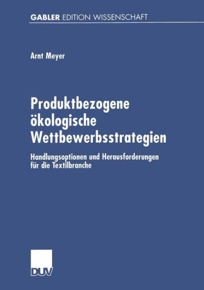 Produktbezogene ökologische Wettbewerbsstrategien: Handlungsoptionen und Herausforderungen für die Textilbranche