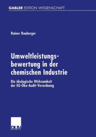 Title: Umweltleistungsbewertung in der chemischen Industrie: Die ökologische Wirksamkeit der EG-Öko-Audit-Verordnung, Author: Rainer Rauberger