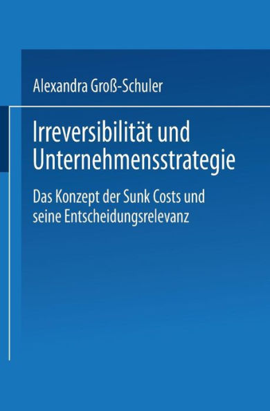 Irreversibilität und Unternehmensstrategie: Das Konzept der Sunk Costs und seine Entscheidungsrelevanz