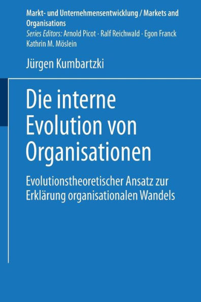 Die interne Evolution von Organisationen: Evolutionstheoretischer Ansatz zur Erklärung organisationalen Wandels
