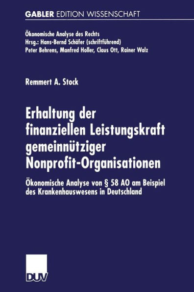 Erhaltung der finanziellen Leistungskraft gemeinnütziger Nonprofit-Organisationen: Ökonomische Analyse von § 58 AO am Beispiel des Krankenhauswesens in Deutschland