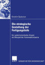 Die strategische Gestaltung der Fertigungstiefe: Ein systemorientierter Ansatz am Beispiel der Automobilindustrie