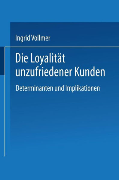 Die Loyalität unzufriedener Kunden: Determinanten und Implikationen