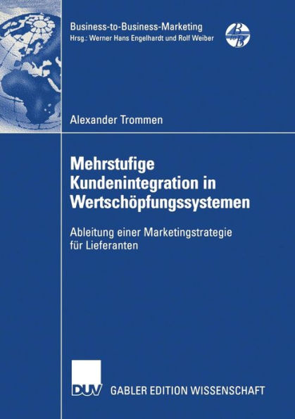 Mehrstufige Kundenintegration in Wertschöpfungssystemen: Ableitung einer Marketingstrategie für Lieferanten
