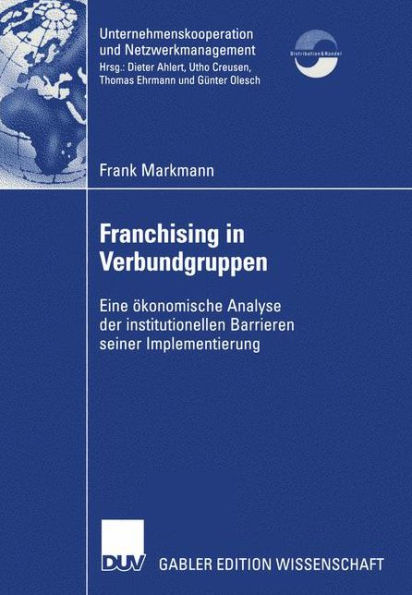 Franchising in Verbundgruppen: Eine ökonomische Analyse der institutionellen Barrieren seiner Implementierung