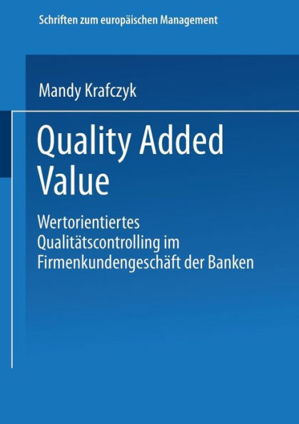 Quality Added Value: Wertorientiertes Qualitätscontrolling im Firmenkundengeschäft der Banken