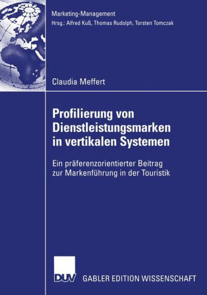 Profilierung von Dienstleistungsmarken in vertikalen Systemen: Ein präferenzorientierter Beitrag zur Markenführung in der Touristik