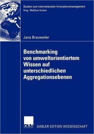 Title: Benchmarking von umweltorientiertem Wissen auf unterschiedlichen Aggregationsebenen: Eine exploratorische Untersuchung am Beispiel eines Vergleichs von Deutschland, Polen und Tschechien, Author: Jana Brauweiler