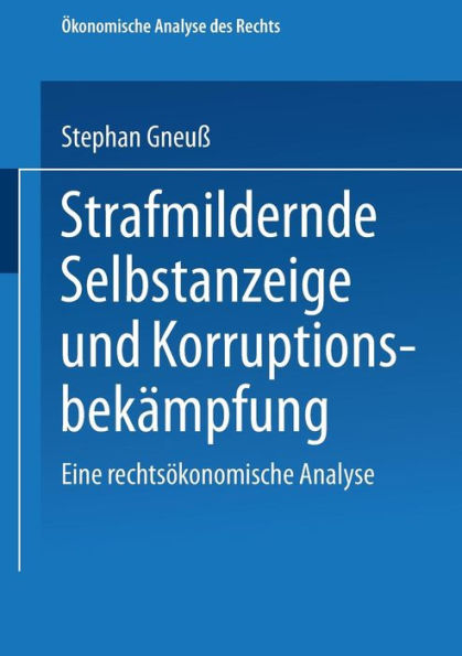 Strafmildernde Selbstanzeige und Korruptionsbekämpfung: Eine rechtsökonomische Analyse