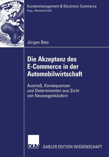 Die Akzeptanz des E-Commerce in der Automobilwirtschaft: Ausmaß, Konsequenzen und Determinanten aus Sicht von Neuwagenkäufern